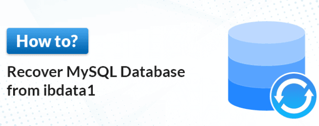 How to Recover MySQL Database from ibdata1: 4 Methods and MyRecover